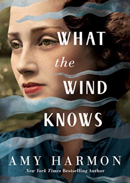 What the Wind Knows by Amy Harmon